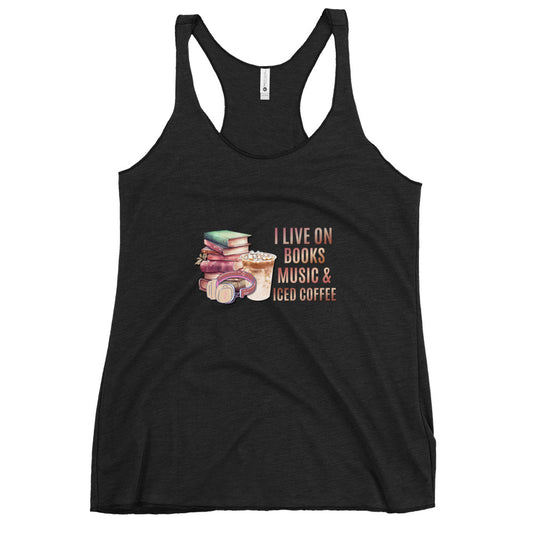 I Live on Books, Music and Iced Coffee Women's Racerback Tank